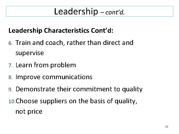 Leadership – cont’d. Leadership Characteristics Cont’d: 6. Train and coach, rather than direct and