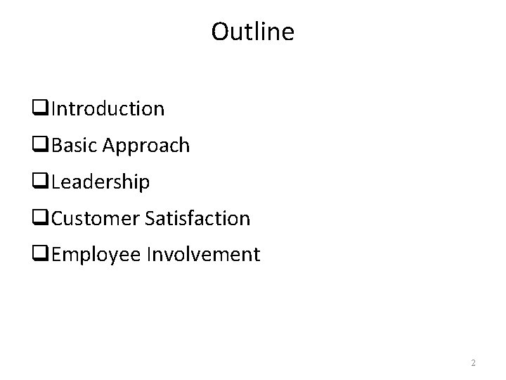 Outline q. Introduction q. Basic Approach q. Leadership q. Customer Satisfaction q. Employee Involvement