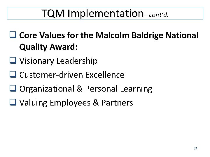 TQM Implementation– cont’d. q Core Values for the Malcolm Baldrige National Quality Award: q