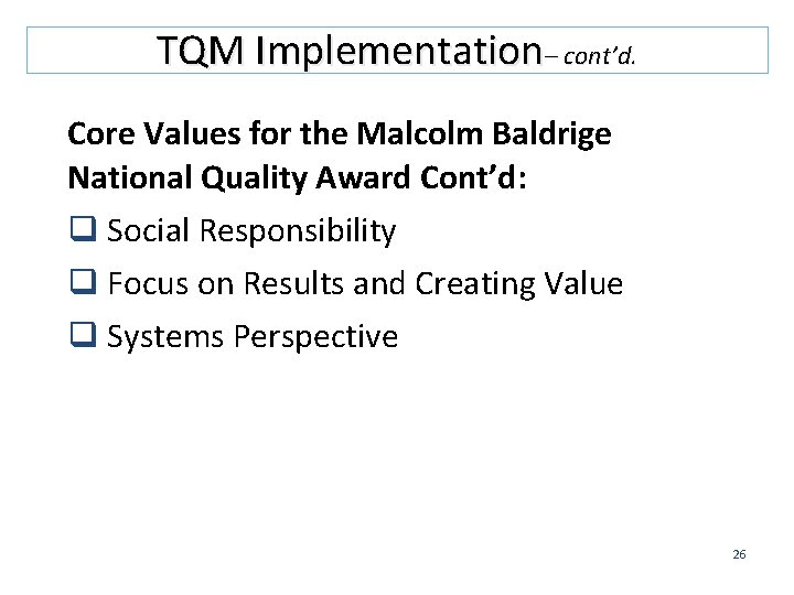 TQM Implementation– cont’d. Core Values for the Malcolm Baldrige National Quality Award Cont’d: q