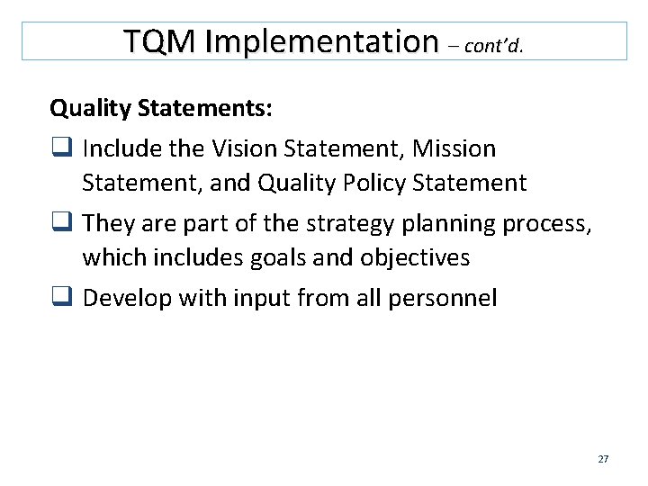 TQM Implementation – cont’d. Quality Statements: q Include the Vision Statement, Mission Statement, and