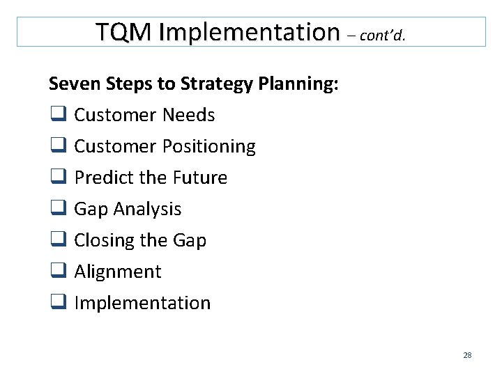 TQM Implementation – cont’d. Seven Steps to Strategy Planning: q Customer Needs q Customer