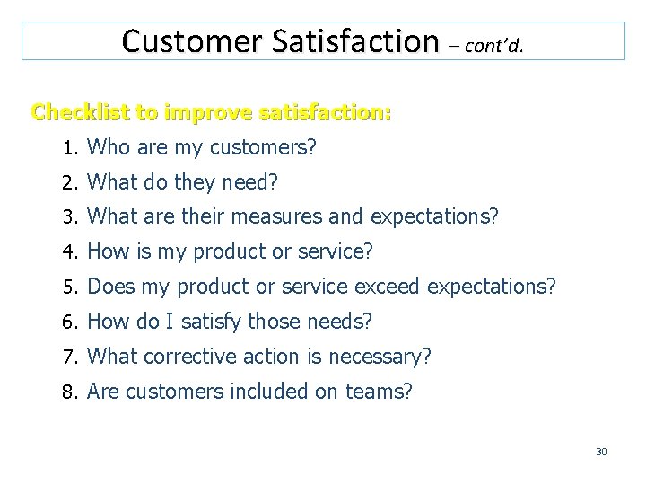 Customer Satisfaction – cont’d. Checklist to improve satisfaction: 1. Who are my customers? 2.