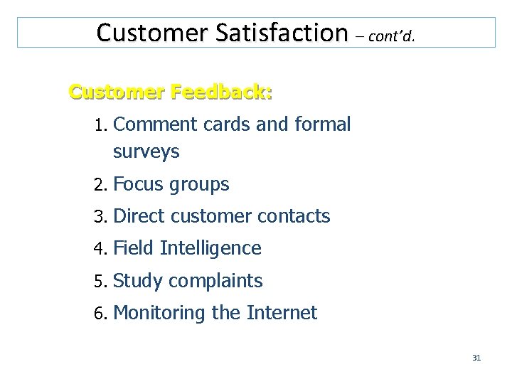 Customer Satisfaction – cont’d. Customer Feedback: 1. Comment cards and formal surveys 2. Focus