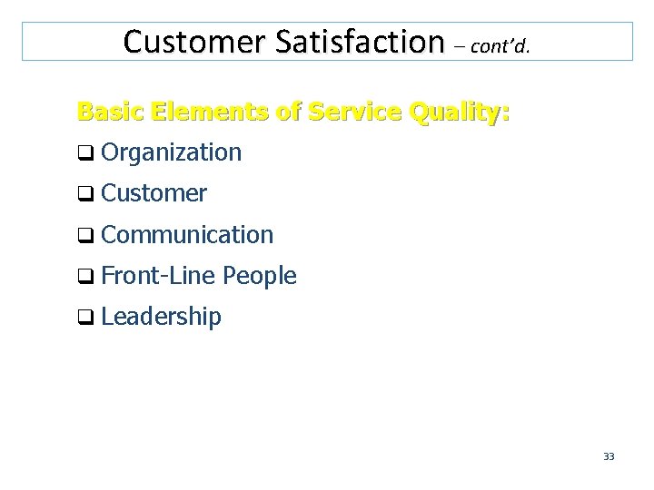 Customer Satisfaction – cont’d. Basic Elements of Service Quality: q Organization q Customer q