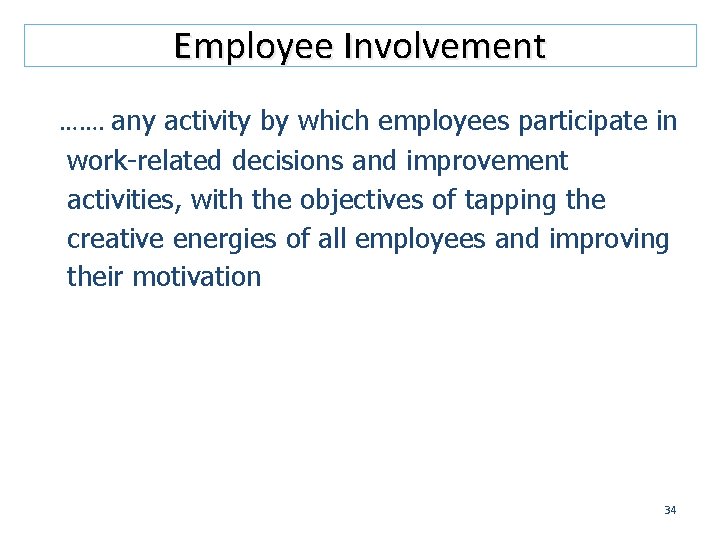 Employee Involvement ……. any activity by which employees participate in work-related decisions and improvement