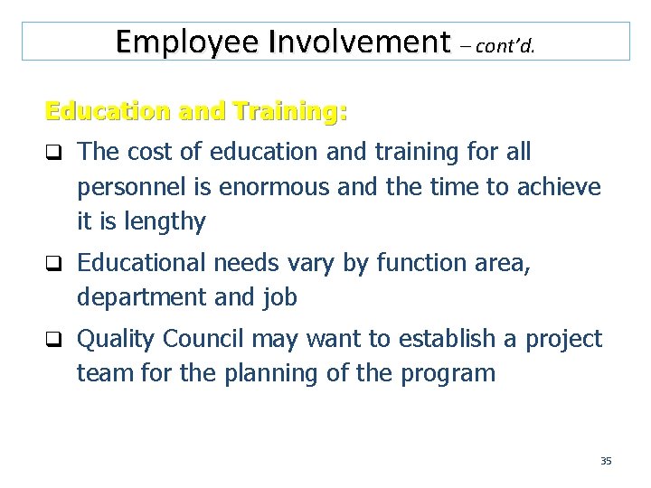 Employee Involvement – cont’d. Education and Training: q The cost of education and training