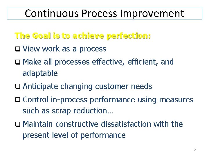 Continuous Process Improvement The Goal is to achieve perfection: q View work as a