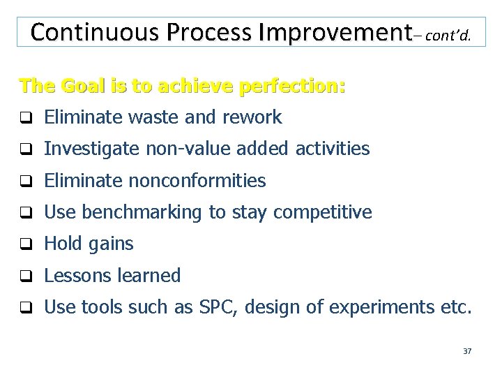 Continuous Process Improvement– cont’d. The Goal is to achieve perfection: q Eliminate waste and