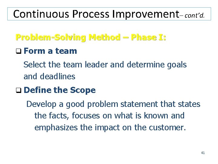 Continuous Process Improvement– cont’d. Problem-Solving Method – Phase I: q Form a team Select