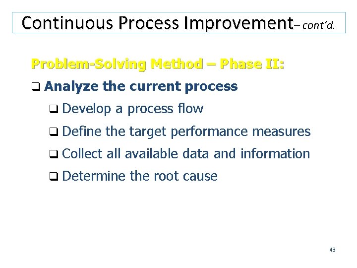 Continuous Process Improvement– cont’d. Problem-Solving Method – Phase II: q Analyze the current process