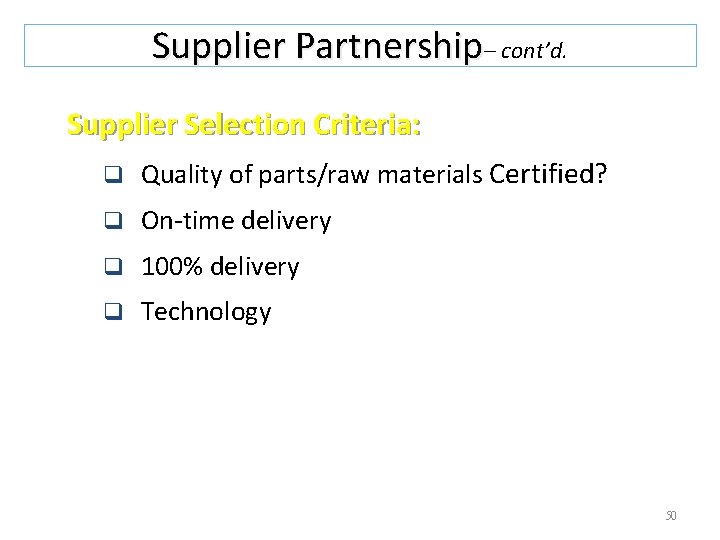 Supplier Partnership– cont’d. Supplier Selection Criteria: q Quality of parts/raw materials Certified? q On-time