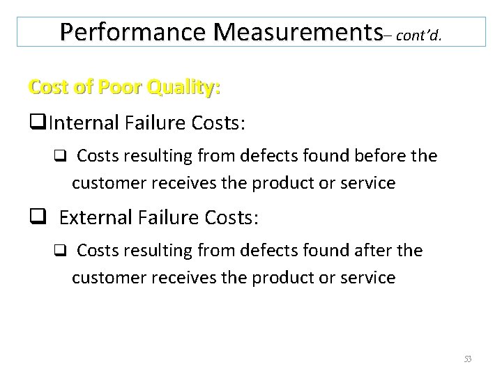 Performance Measurements– cont’d. Cost of Poor Quality: q. Internal Failure Costs: q Costs resulting