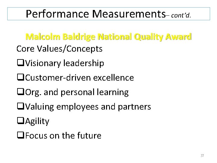 Performance Measurements– cont’d. Malcolm Baldrige National Quality Award Core Values/Concepts q. Visionary leadership q.