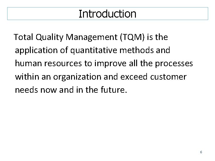 Introduction Total Quality Management (TQM) is the application of quantitative methods and human resources