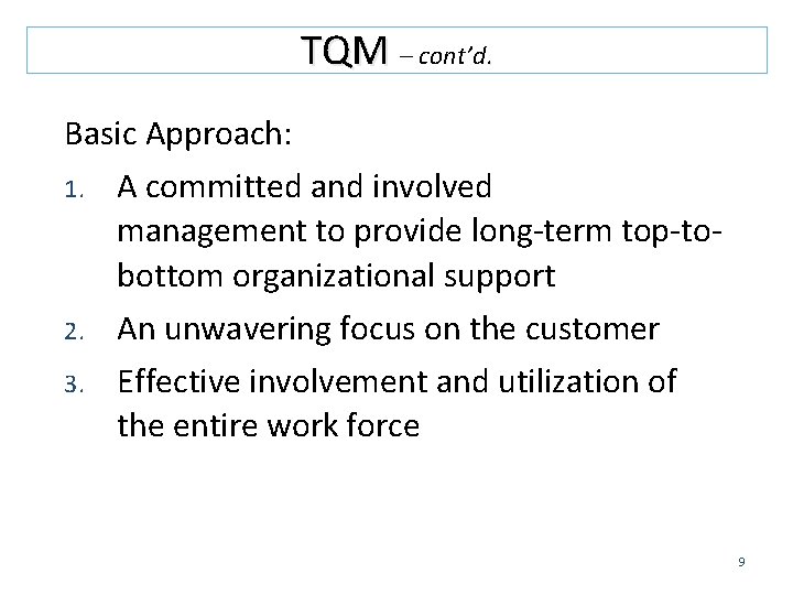 TQM – cont’d. Basic Approach: 1. 2. 3. A committed and involved management to