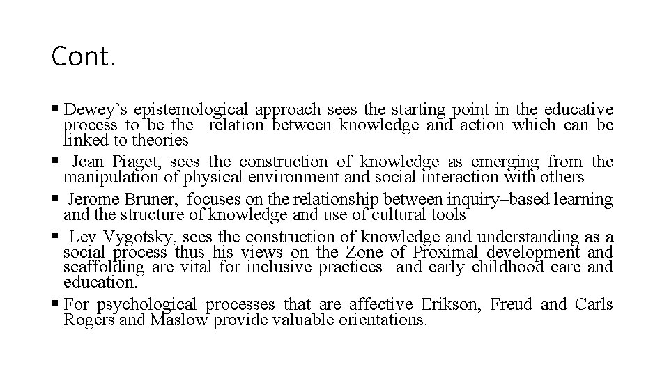 Cont. § Dewey’s epistemological approach sees the starting point in the educative process to