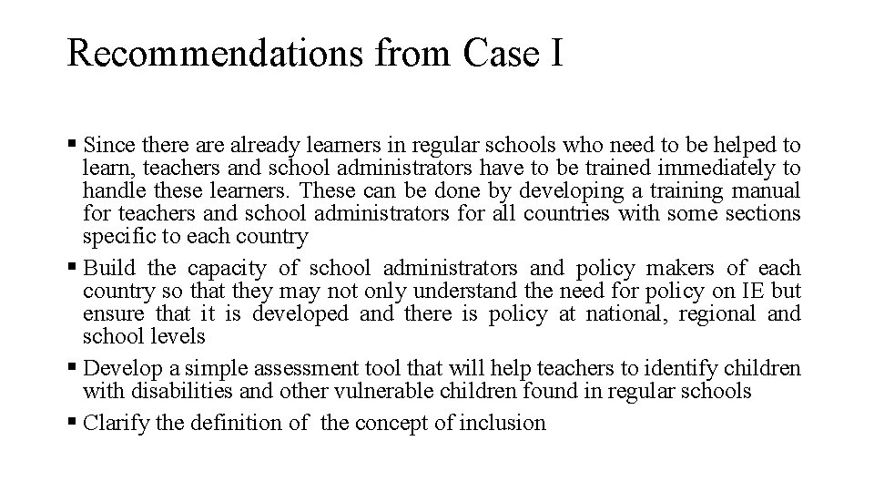 Recommendations from Case I § Since there already learners in regular schools who need
