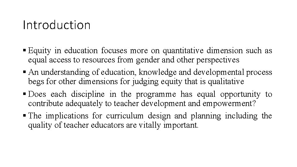 Introduction § Equity in education focuses more on quantitative dimension such as equal access