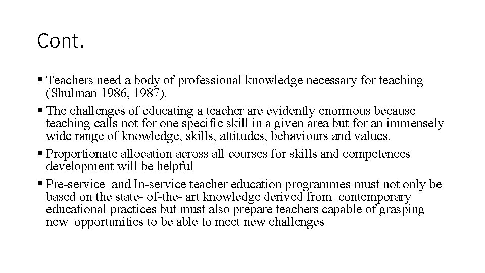 Cont. § Teachers need a body of professional knowledge necessary for teaching (Shulman 1986,