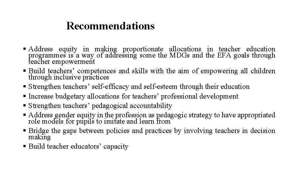 Recommendations § Address equity in making proportionate allocations in teacher education programmes is a