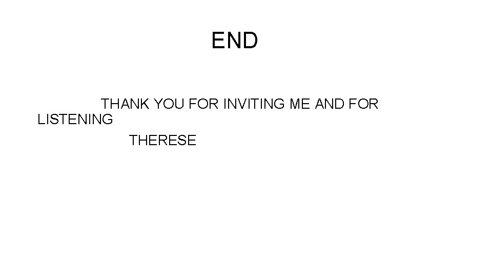 END THANK YOU FOR INVITING ME AND FOR LISTENING THERESE 