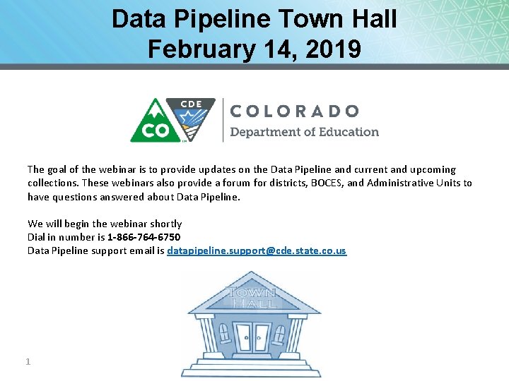 Data Pipeline Town Hall February 14, 2019 The goal of the webinar is to