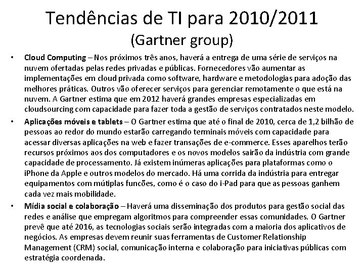 Tendências de TI para 2010/2011 (Gartner group) • • • Cloud Computing – Nos