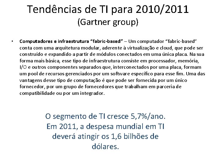 Tendências de TI para 2010/2011 (Gartner group) • Computadores e infraestrutura “fabric-based” – Um