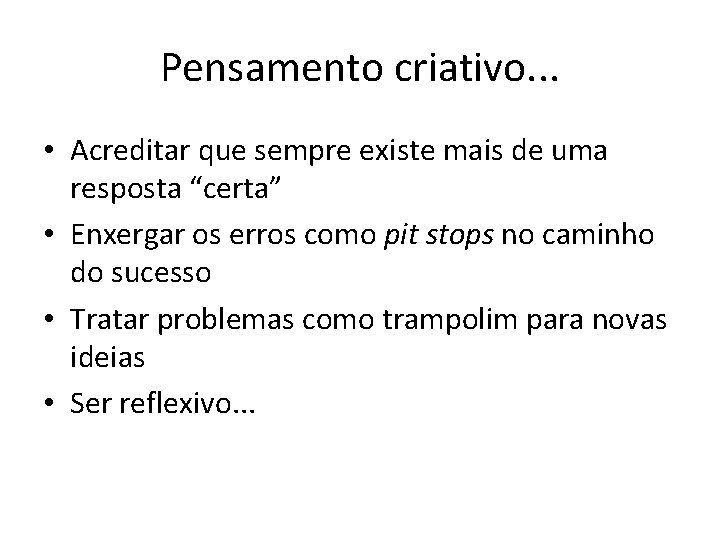 Pensamento criativo. . . • Acreditar que sempre existe mais de uma resposta “certa”