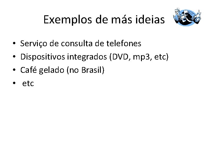 Exemplos de más ideias • • Serviço de consulta de telefones Dispositivos integrados (DVD,