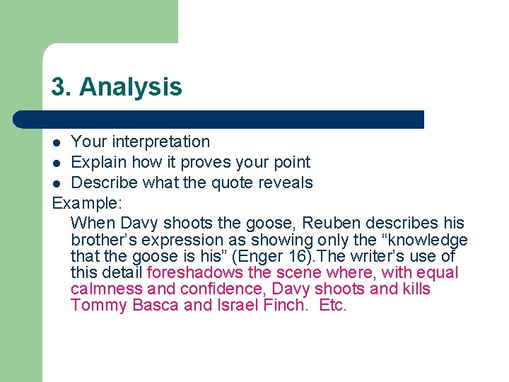 3. Analysis Your interpretation l Explain how it proves your point l Describe what