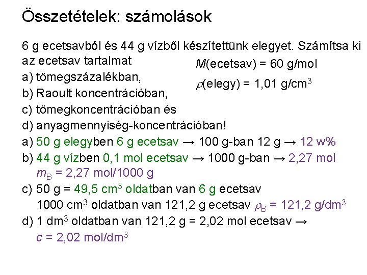 Összetételek: számolások 6 g ecetsavból és 44 g vízből készítettünk elegyet. Számítsa ki az