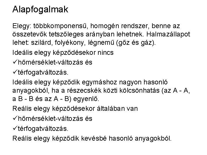 Alapfogalmak Elegy: többkomponensű, homogén rendszer, benne az összetevők tetszőleges arányban lehetnek. Halmazállapot lehet: szilárd,