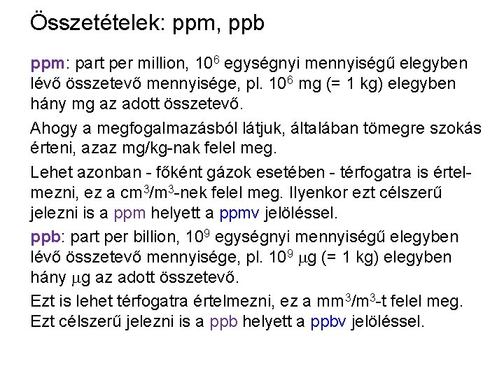 Összetételek: ppm, ppb ppm: part per million, 106 egységnyi mennyiségű elegyben lévő összetevő mennyisége,