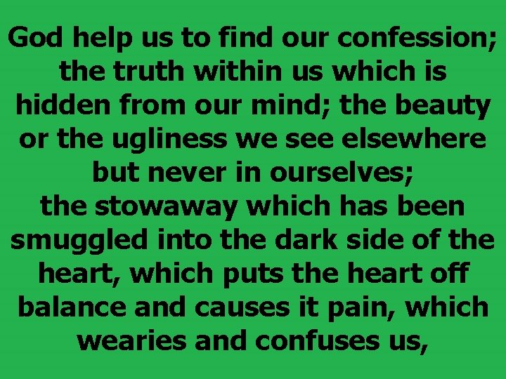 God help us to find our confession; the truth within us which is hidden