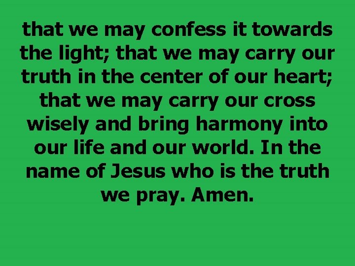 that we may confess it towards the light; that we may carry our truth