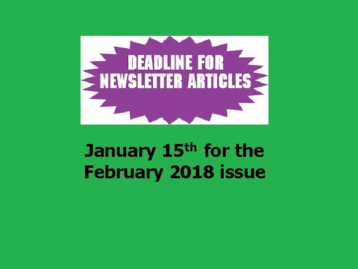 January 15 th for the February 2018 issue 