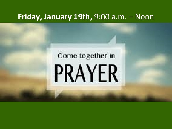 Friday, January 19 th, 9: 00 a. m. – Noon 