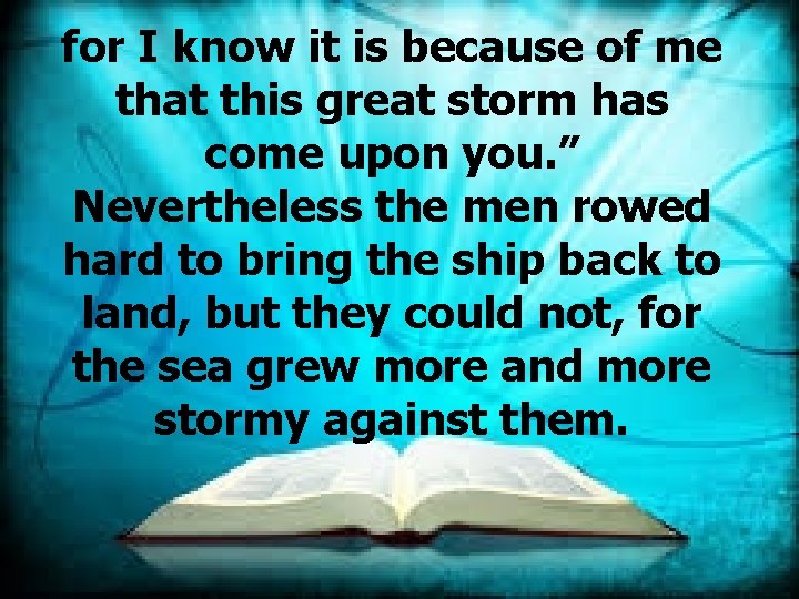 for I know it is because of me that this great storm has come