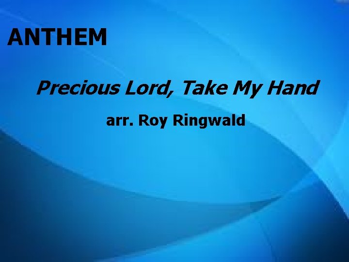 ANTHEM Precious Lord, Take My Hand arr. Roy Ringwald 