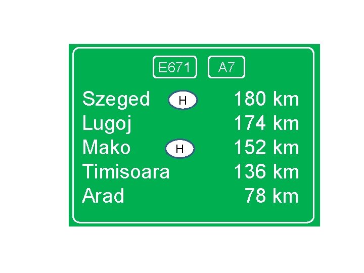 E 671 Szeged H Lugoj H Mako Timisoara Arad A 7 180 km 174