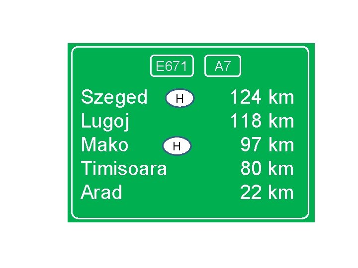 E 671 Szeged H Lugoj H Mako Timisoara Arad A 7 124 km 118