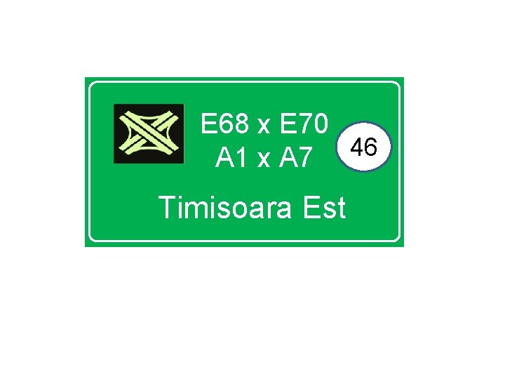 E 68 x E 70 46 A 1 x A 7 Timisoara Est 