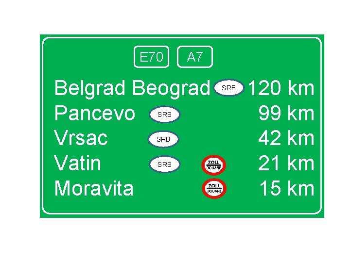 E 70 A 7 Belgrad Beograd Pancevo Vrsac Vatin Moravita SRB SRB 120 km