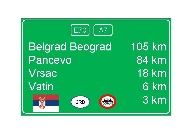 E 70 A 7 Belgrad Beograd Pancevo Vrsac Vatin SRB 105 km 84 km
