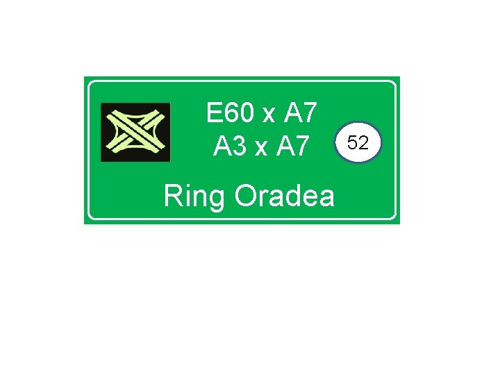 E 60 x A 7 A 3 x A 7 Ring Oradea 52 