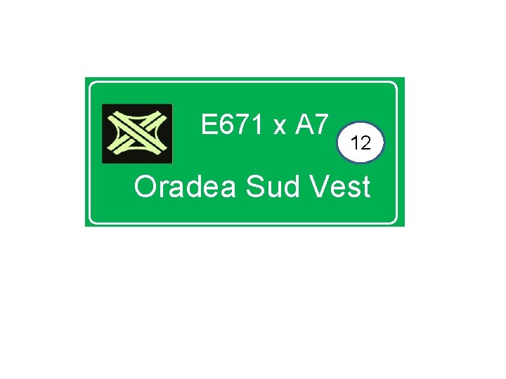 E 671 x A 7 12 Oradea Sud Vest 