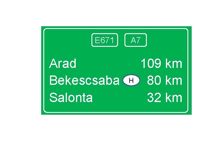 E 671 Arad Bekescsaba Salonta A 7 H 109 km 80 km 32 km