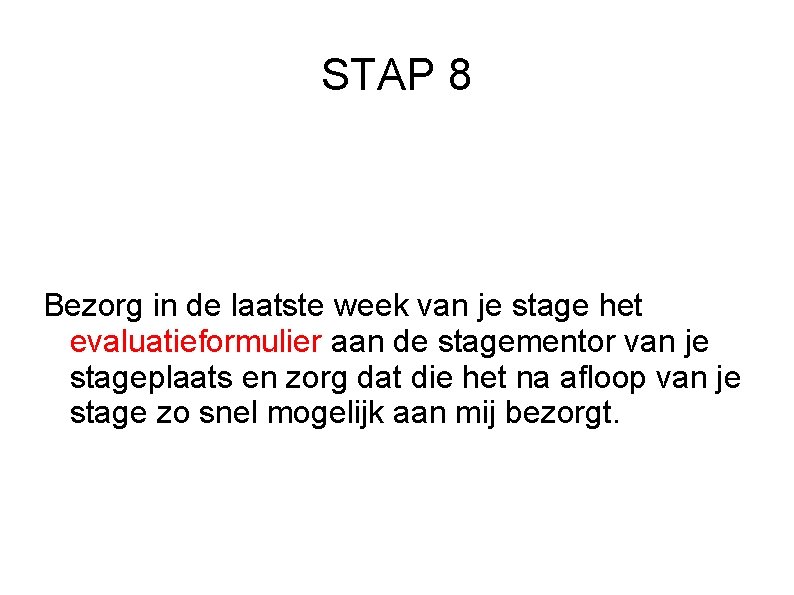 STAP 8 Bezorg in de laatste week van je stage het evaluatieformulier aan de